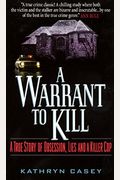 A Warrant To Kill: A True Story Of Obsession, Lies And A Killer Cop