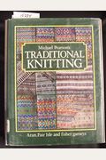 Michael Pearson's Traditional Knitting: Aran, Fair Isle, And Fisher Ganseys