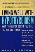 Living Well With Hypothyroidism:: What Your Doctor Doesn't Tell You...That You Need To Know