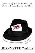 Dish:: How Gossip Became The News And The News Became Just Another Show