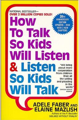 How To Talk So Kids Will Listen & Listen So Kids Will Talk How To Talk So Kids Will Listen & Listen So Kids Will Talk