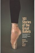 101 Stories Of The Great Ballets: The Scene-By-Scene Stories Of The Most Popular Ballets, Old And New