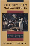 The Devil In Massachusetts: A Modern Enquiry Into The Salem Witch Trials