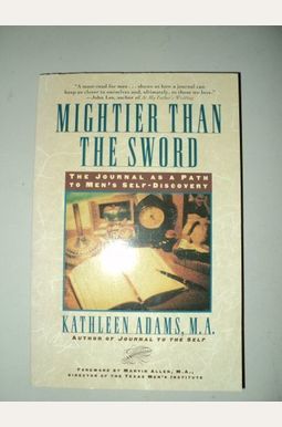 Mightier Than The Sword: The Journal As A Path To Men's Self-Discovery Mightier Than The Sword: The Journal As A Path To Men's Self-Discovery
