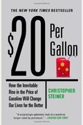 $20 Per Gallon: How The Inevitable Rise In The Price Of Gasoline Will Change Our Lives For The Better