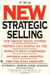 The New Strategic Selling: The Unique Sales System Proven Successful by the World's Best Companies, Revised and Updated for the 21st Century