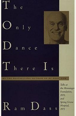 The Only Dance There Is: Talks At The Menninger Foundation, 1970, And Spring Grove Hospital, 1972
