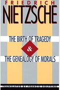 The Birth Of Tragedy & The Genealogy Of Morals
