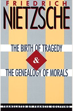 The Birth Of Tragedy & The Genealogy Of Morals The Birth Of Tragedy & The Genealogy Of Morals
