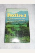 Foxfire 4: Water Systems, Fiddle Making, Logging, Gardening, Sassafras Tea, Wood Carving, And Further Affairs Of Plain Living