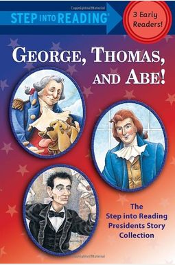 George, Thomas, And Abe!: The Step Into Reading Presidents Story Collection George, Thomas, And Abe!: The Step Into Reading Presidents Story Collection