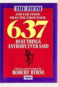 Fifth 637 Best Things Anybody Ever Said