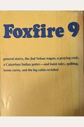 Foxfire 9: General Stores, The Jud Newson Wagon, A Praying Rock, A Catawba Indian Potter--And Hant Tales, Quilting, Home Cures, And Log Cabins Revis (Foxfire (Turtleback))
