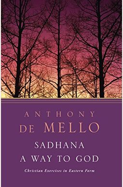 Sadhana, A Way To God: Christian Exercises In Eastern Form Sadhana, A Way To God: Christian Exercises In Eastern Form