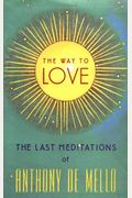 Way To Love: The Last Meditations Of Anthony De Mello