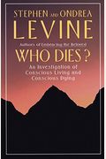 Who Dies?: An Investigation Of Conscious Living And Conscious Dying