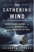 The Gathering Wind: Hurricane Sandy, The Sailing Ship Bounty, And A Courageous Rescue At Sea