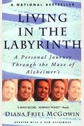 Living In The Labyrinth: A Personal Journey Through The Maze Of Alzheimer's