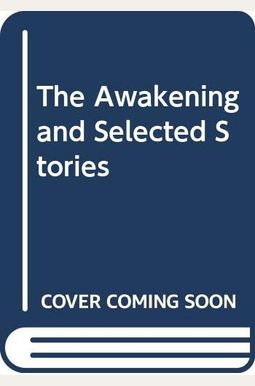 The Awakening And Selected Short Stories The Awakening And Selected Short Stories