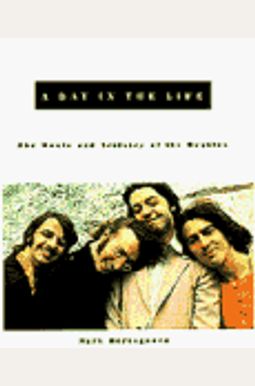 A Day In The Life: The Music And Artistry Of The Beatles. A Day In The Life: The Music And Artistry Of The Beatles.