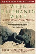 When Elephants Weep: The Emotional Lives Of Animals