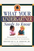What Your Kindergartner Needs To Know: Preparing Your Child For A Lifetime Of Learning (Core Knowledge Series)