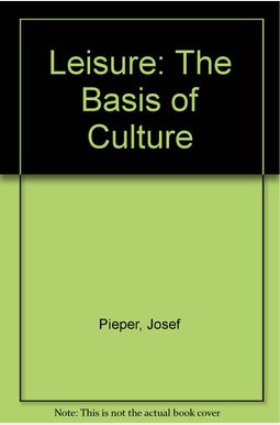 Leisure: The Basis Of Culture Leisure: The Basis Of Culture