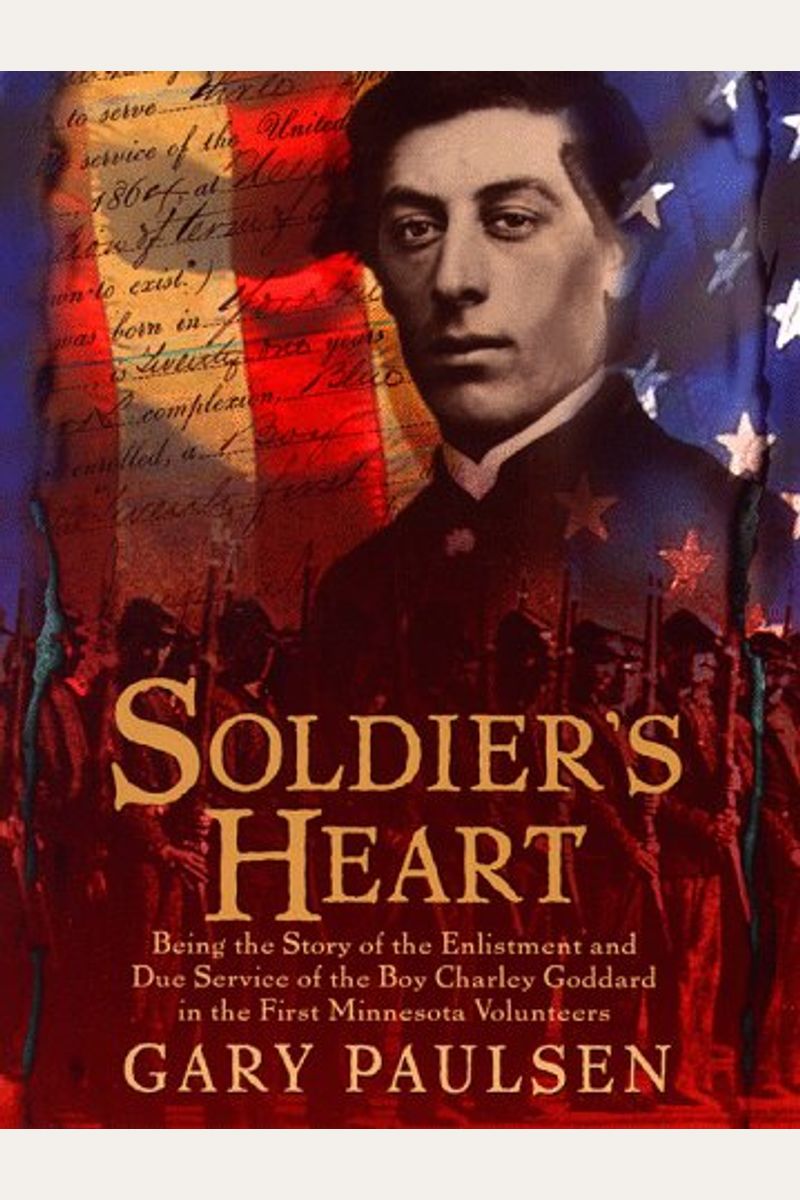 Soldier's Heart: Being The Story Of The Enlistment And Due Service Of The Boy Charley Goddard In The First Minnesota Volunteers