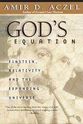 God's Equation: Einstein, Relativity, And The Expanding Universe