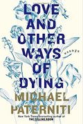 Love And Other Ways Of Dying: Essays