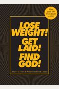 Lose Weight! Get Laid! Find God!: The All-In-One Life Planner