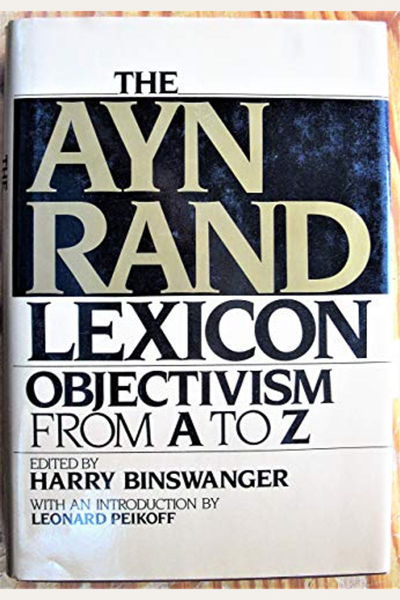 The Ayn Rand Lexicon: Objectivism From A To Z