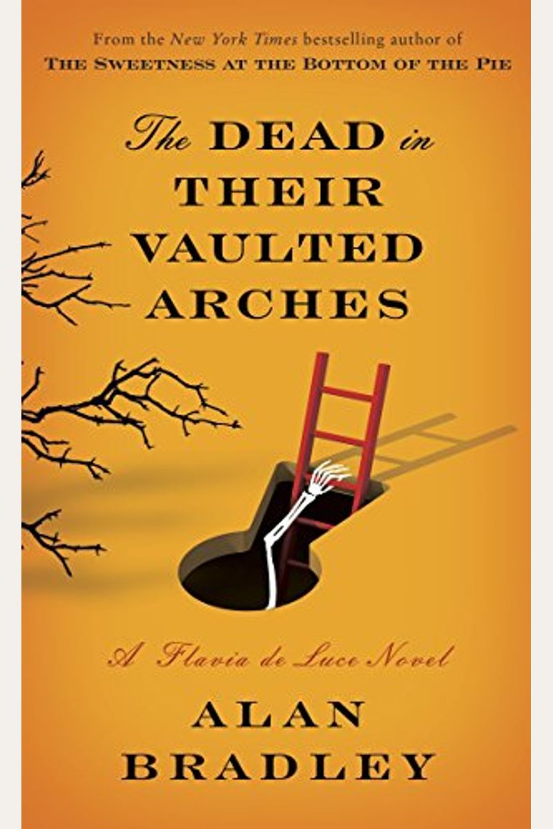 The Dead In Their Vaulted Arches: A Flavia De Luce Novel