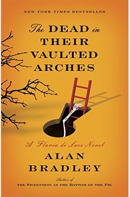 The Dead in Their Vaulted Arches: A Flavia de Luce Novel The Dead in Their Vaulted Arches: A Flavia de Luce Novel