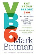 VB6: Eat Vegan Before 6: 00 to Lose Weight and Restore Your Health... for Good