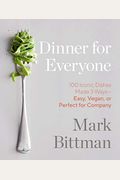 Dinner for Everyone: 100 Iconic Dishes Made 3 Ways--Easy, Vegan, or Perfect for Company: A Cookbook
