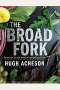 The Broad Fork: Recipes For The Wide World Of Vegetables And Fruits: A Cookbook