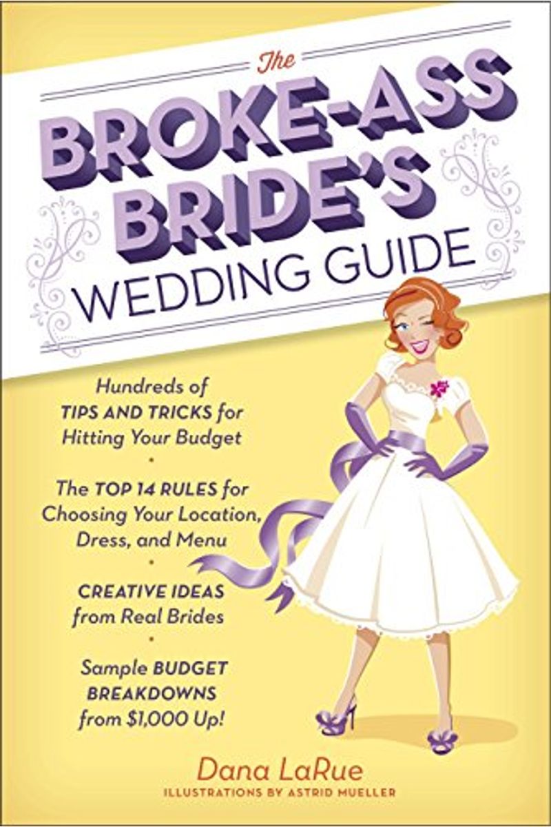 The Broke-Ass Bride's Wedding Guide: Hundreds Of Tips And Tricks For Hitting Your Budget
