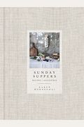 Sunday Suppers: Recipes + Gatherings: A Cookbook