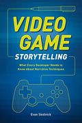 Video Game Storytelling: What Every Developer Needs To Know About Narrative Techniques