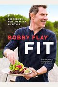 Bobby Flay Fit: 200 Recipes for a Healthy Lifestyle: A Cookbook