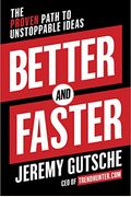 Better And Faster: The Proven Path To Unstoppable Ideas
