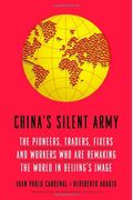 China's Silent Army: The Pioneers, Traders, Fixers And Workers Who Are Remaking The World In Beijing's Image