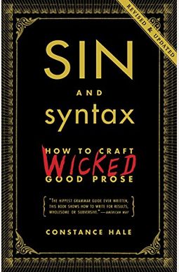 Sin And Syntax: How To Craft Wicked Good Prose Sin And Syntax: How To Craft Wicked Good Prose