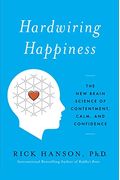 Hardwiring Happiness: The New Brain Science Of Contentment, Calm, And Confidence
