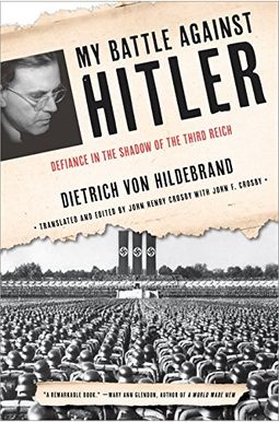 My Battle Against Hitler: Faith, Truth, And Defiance In The Shadow Of The Third Reich My Battle Against Hitler: Faith, Truth, And Defiance In The Shadow Of The Third Reich