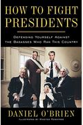 How to Fight Presidents: Defending Yourself Against the Badasses Who Ran This Country