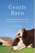 My Gentle Barn: Creating A Sanctuary Where Animals Heal And Children Learn To Hope