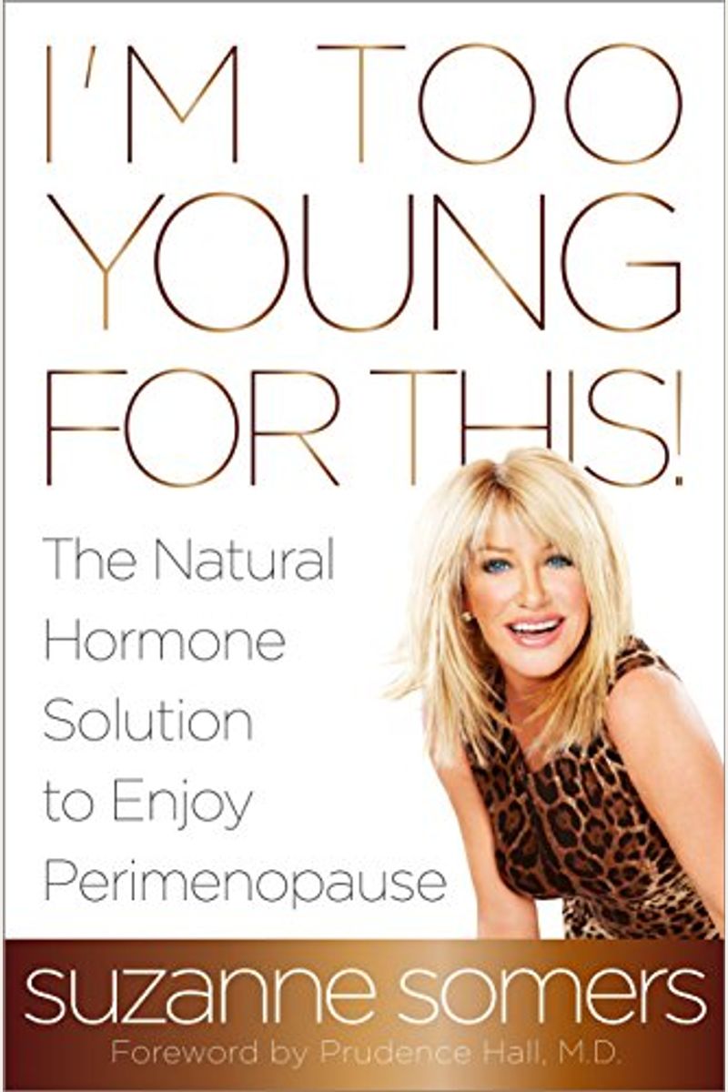 I'm Too Young For This!: The Natural Hormone Solution To Enjoy Perimenopause