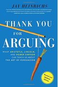 Thank You For Arguing: What Aristotle, Lincoln, And Homer Simpson Can Teach Us About The Art Of Persuasion